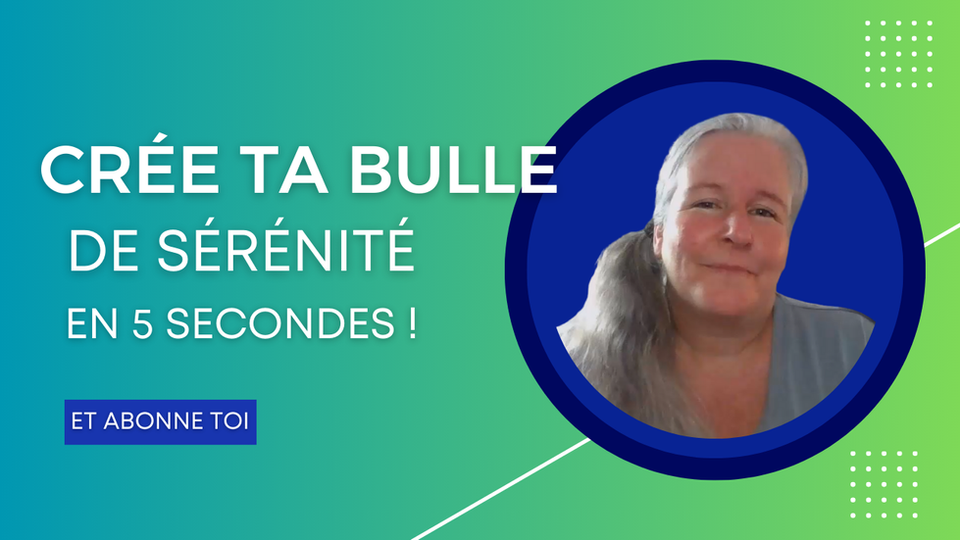 Crée ta bulle de sérénité en 5 secondes !